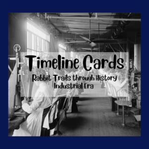 Rabbit Trails Through History: Industrial Era Timeline Cards